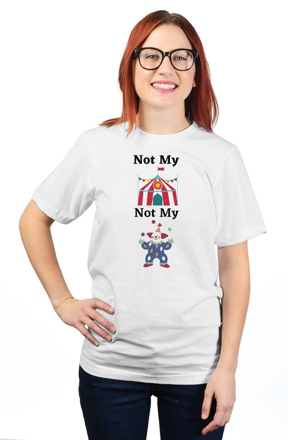 "Not My Circus, Not My Clowns" - Unisex T-Shirt