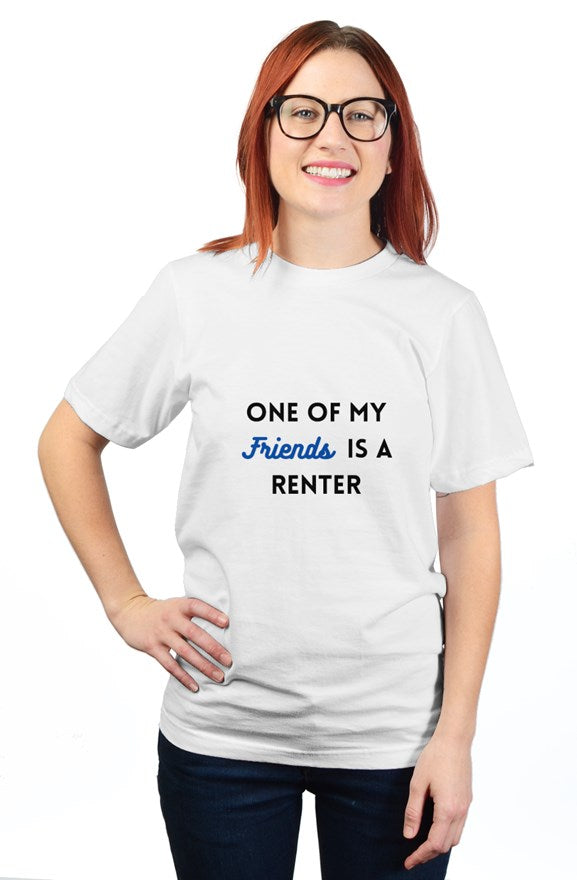 "One of my Friends is a Renter" - Unisex T-Shirt